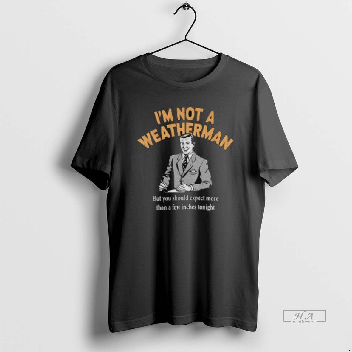 Official Funny Im Not A Weatherman But You Should Expect More Than Few Inches Tonight T-Shirts, Hoodie, Sweatshirt