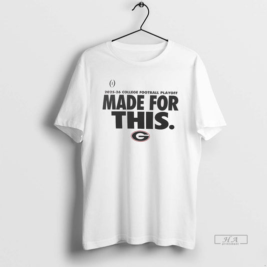Official Georgia Bulldogs 2025 26 College Football Playoff Made For This T-Shirts, Hoodie, Sweatshirt | AU18TeeNovaLab.com