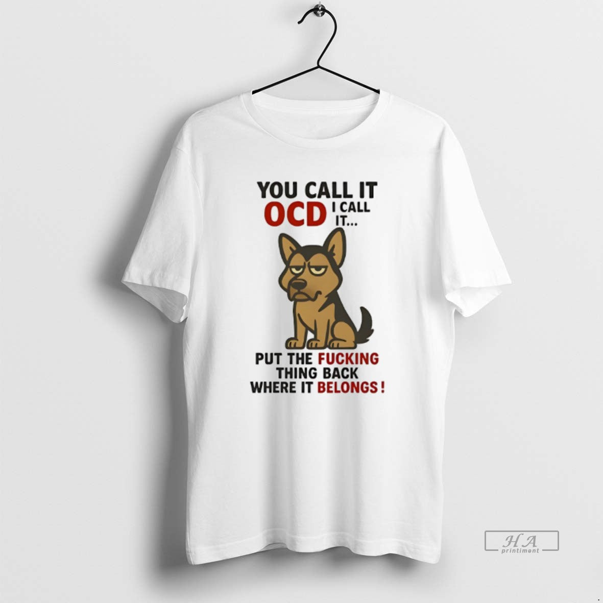 Official German Shepherd You Call It Ocd I Call It Put The Fucking Thing Back