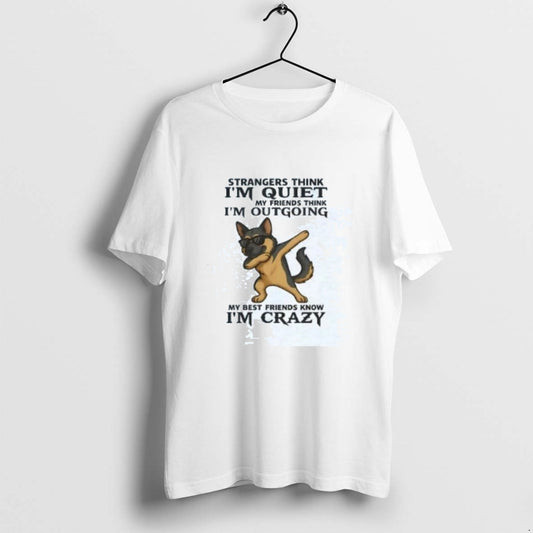 Official German Shepherd Strangers Think Im Quiet My Friends Think Im Out Going