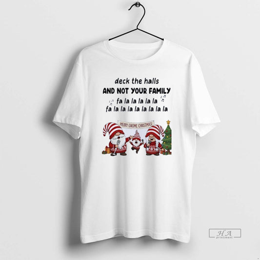 Official Gnome Deck The Halls And Not Your Family Fa La La T-Shirts, Hoodie, Sweatshirt | AU18TeeNovaLab.com