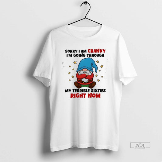 Official Gnome Sorry I Am Cranky Im Going Through My Terrible Sixties Right Now T-Shirts, Hoodie, Sweatshirt