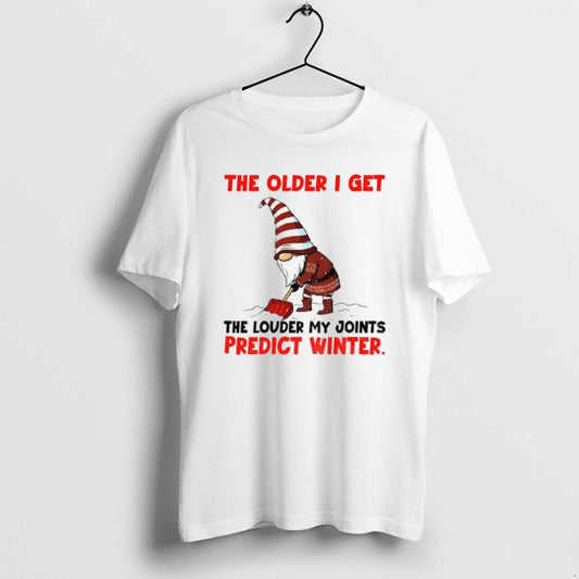 Official Gnome The Older I Get The Louder My Joints Predict Winter Christmas T-Shirts, Hoodie, Sweatshirt