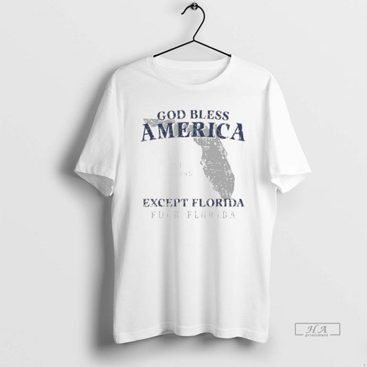 Official God Bless America Except Florida Fuck Florida State Est 1845 T-Shirts, Hoodie, Sweatshirt | AU18TeeNovaLab.com