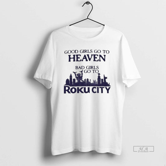 Official Good Girls Go To Heaven Bad Girls Go To Roku City T-Shirts, Hoodie, Sweatshirt | AU18TeeNovaLab.com