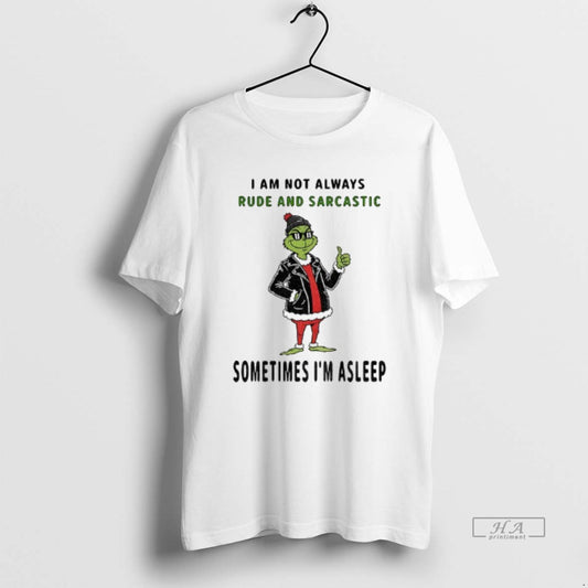 Official Grinch I Am Not Always Rude And Sarcastic Sometimes Im Asleep Christmas