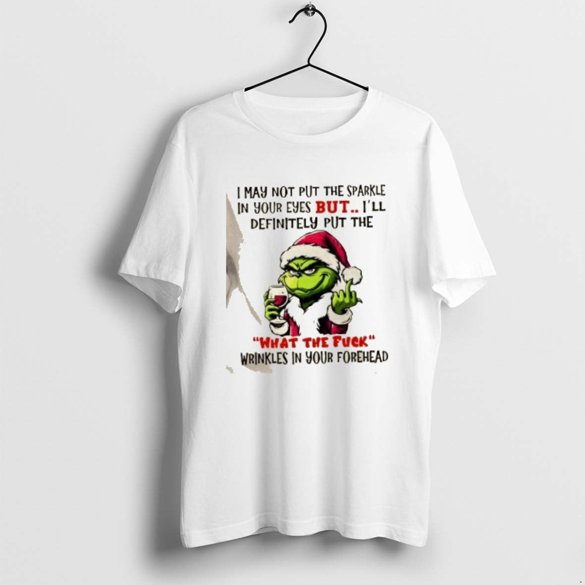 Official Grinch I May Not Put The Sparkle In Your Eyes But Ill Definitely Put T-Shirts, Hoodie, Sweatshirt