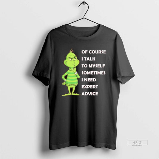 Official Grinch Of Course I Talk To Myself Sometimes I Need Expert Advice T-Shirts, Hoodie, Sweatshirt | AU18TeeNovaLab.com