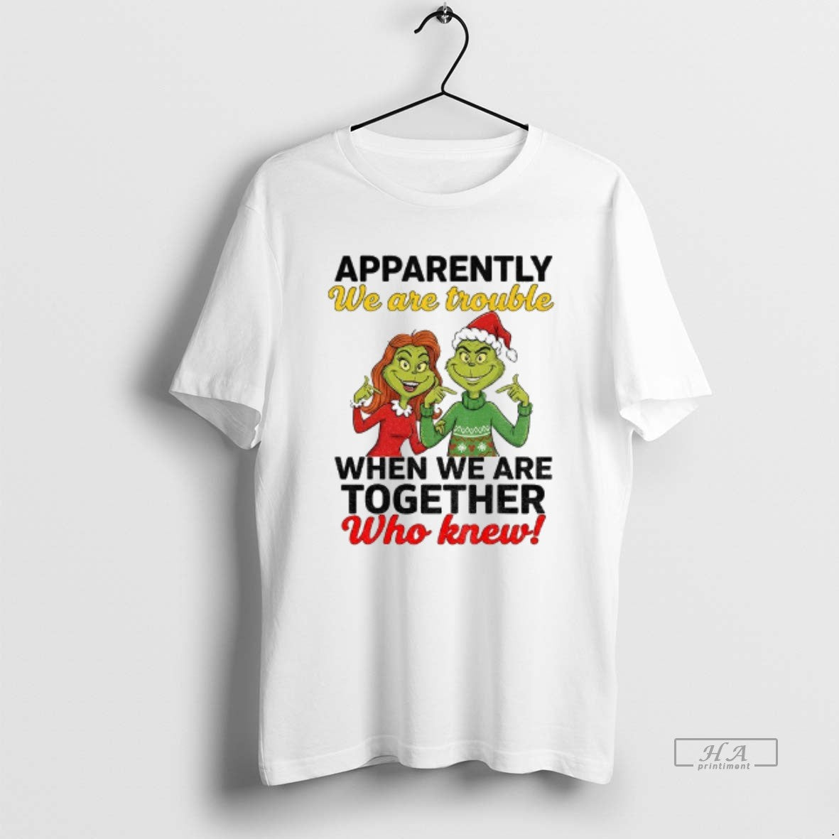 Official Grinch Santa Apparently We Are Trouble When We Are Trouble When We Are Together T-Shirts, Hoodie, Sweatshirt