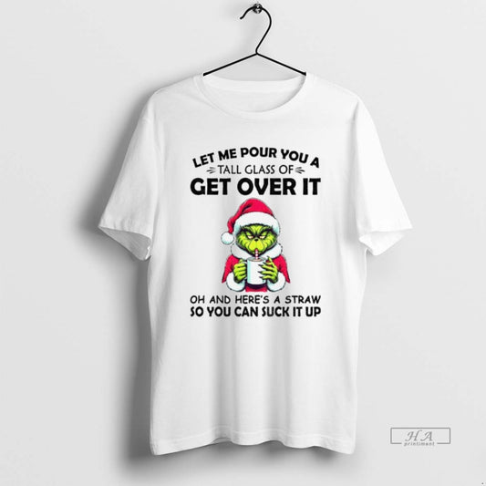 Official Grinch Santa Hat Let Me Pour You A Tall Glass Of Get Over It