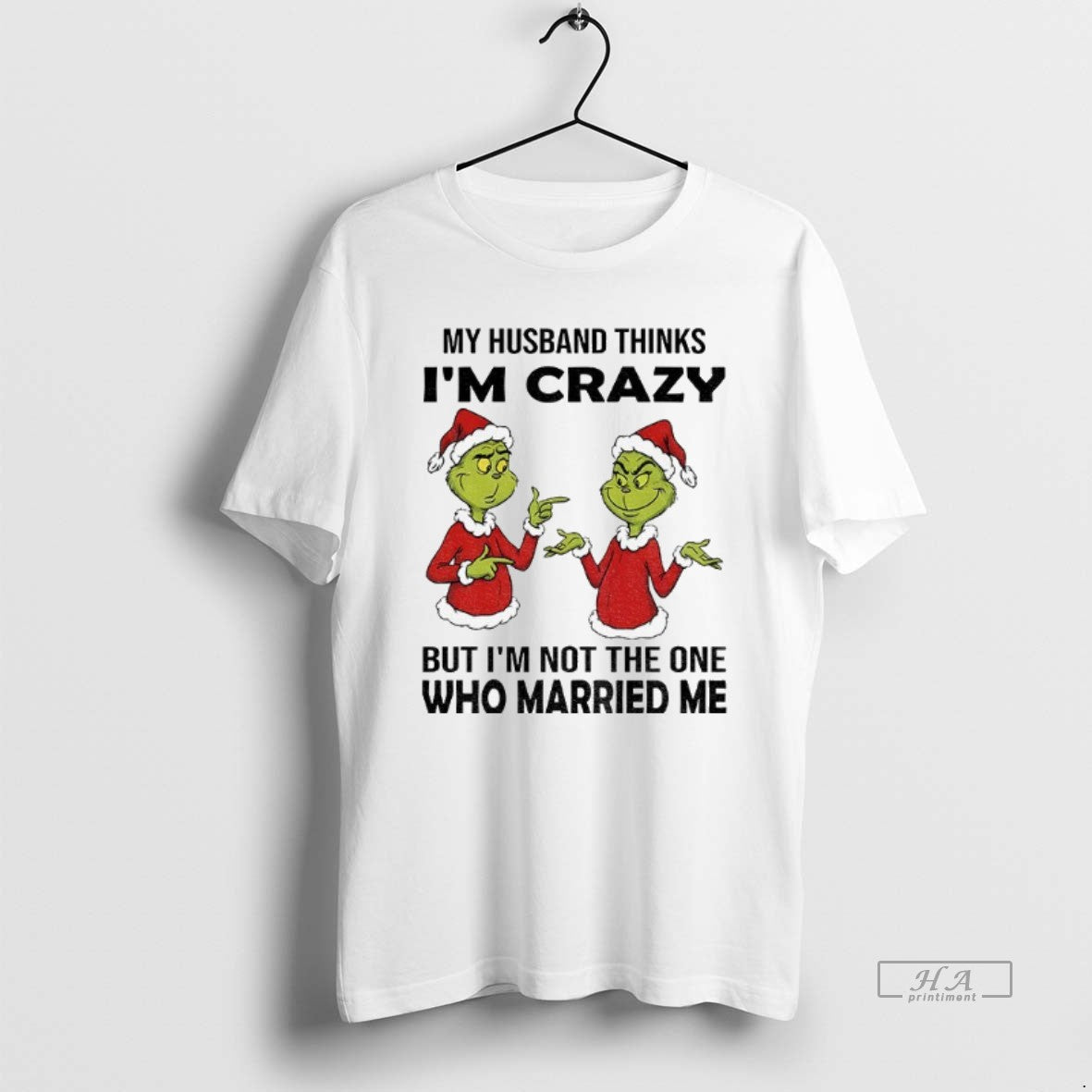 Official Grinch Santa My Husband Thinks Im Crazy But Im Not The One Who Married T-Shirts, Hoodie, Sweatshirt