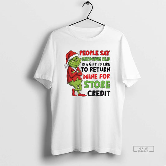 Official Grinch Santa People Say Growing Old Is A Gift Id Like To Return Mine T-Shirts, Hoodie, Sweatshirt