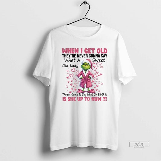 Official Grinch Santa When I Get Old Theyre Never Gonna Say What A Old Lady T-Shirts, Hoodie, Sweatshirt | AU18TeeNovaLab.com