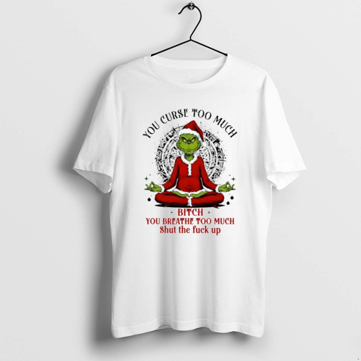 Official Grinch Santa You Curse Too Much Bitch You Breathe Too Much Shut The Fuck T-Shirts, Hoodie, Sweatshirt