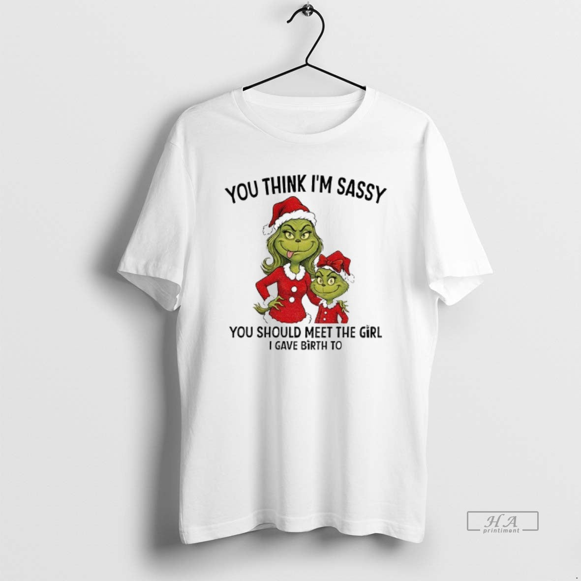 Official Grinch Santa You Think Im Sassy You Should Meet The Girl I Gave Birth T-Shirts, Hoodie, Sweatshirt