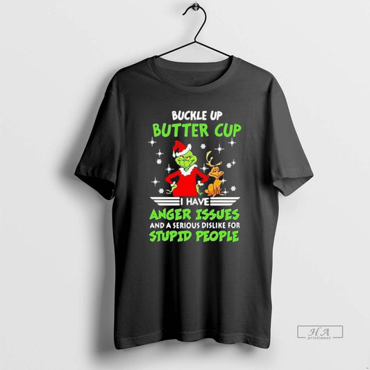 Official Grinch Buckle Up Buttercup I Have Anger Issues And A Serious Dislike For Stupid