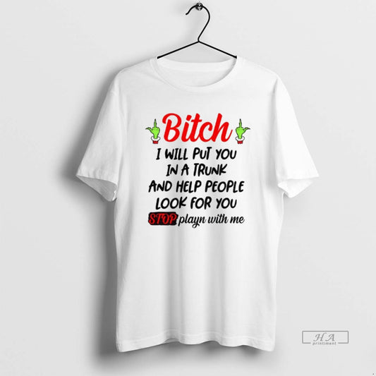 Official Grinch Hand Bitch I Will Put You In A Trunk And Help People Look