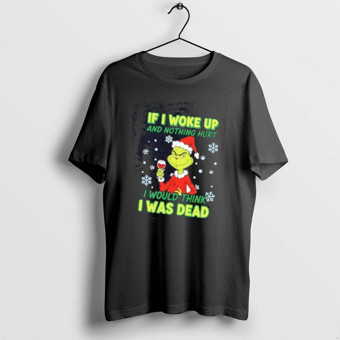 Official Grinch If I Woke Up Nothing Hurt I Would Think I Was Dead Christmas