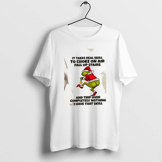 Official Grinch It Takes Real Skill To Choke On Air Fall Up Stairs And Trip T-Shirts, Hoodie, Sweatshirt | AU18TeeNovaLab.com