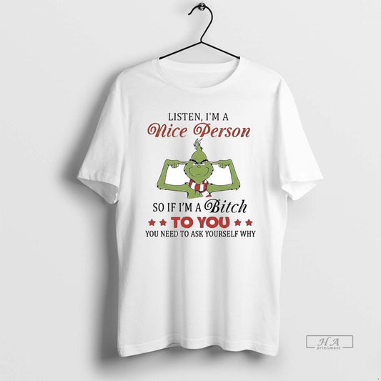 Official Grinch Listen Im A Nice Person So If Im A Bitch To You T-Shirts, Hoodie, Sweatshirt | AU18TeeNovaLab.com