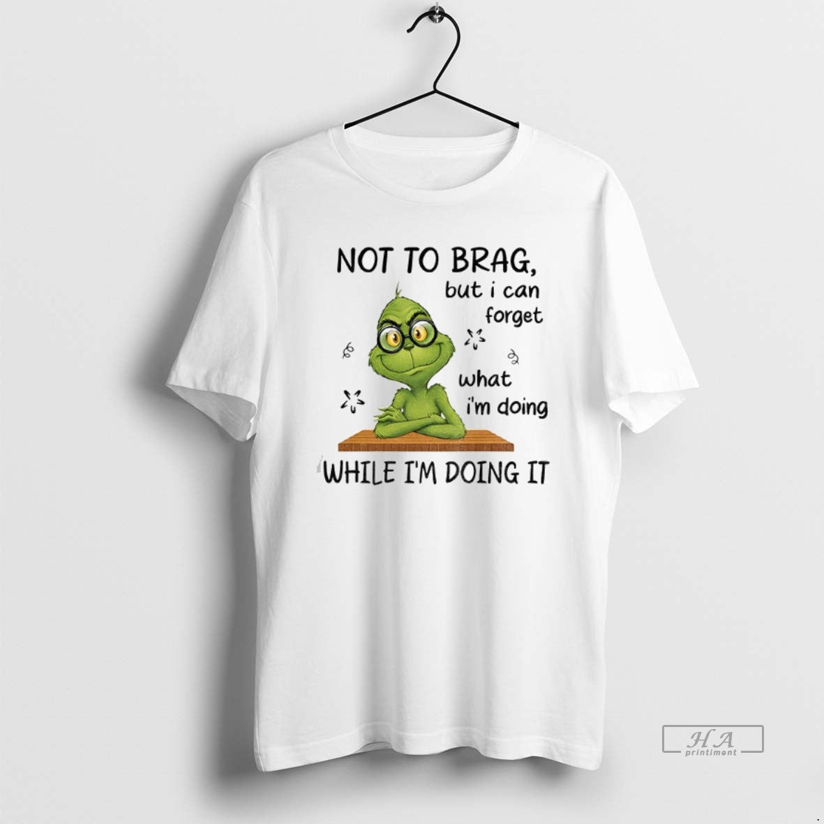 Official Grinch Not To Brag But I Can Forget What Im Doing While Im Doing T-Shirts, Hoodie, Sweatshirt | AU18TeeNovaLab.com