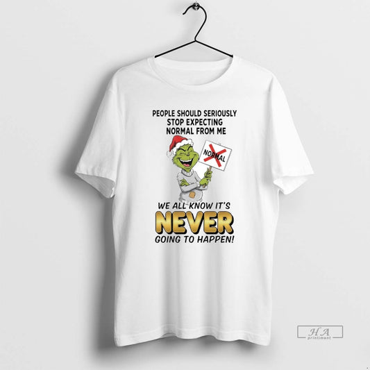Official Grinch People Should Seriously Stop Expecting Normal From Me Never T-Shirts, Hoodie, Sweatshirt | AU18TeeNovaLab.com