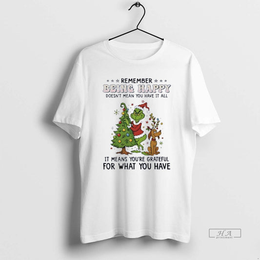 Official Grinch Remember Being Happy Doesnt Mean You Have It All T-Shirts, Hoodie, Sweatshirt | AU18TeeNovaLab.com
