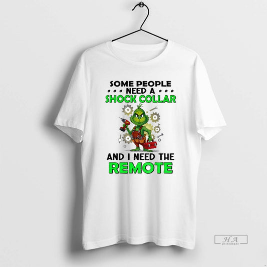 Official Grinch Some People Need A Shock Collar And I Need The Remote Christmas