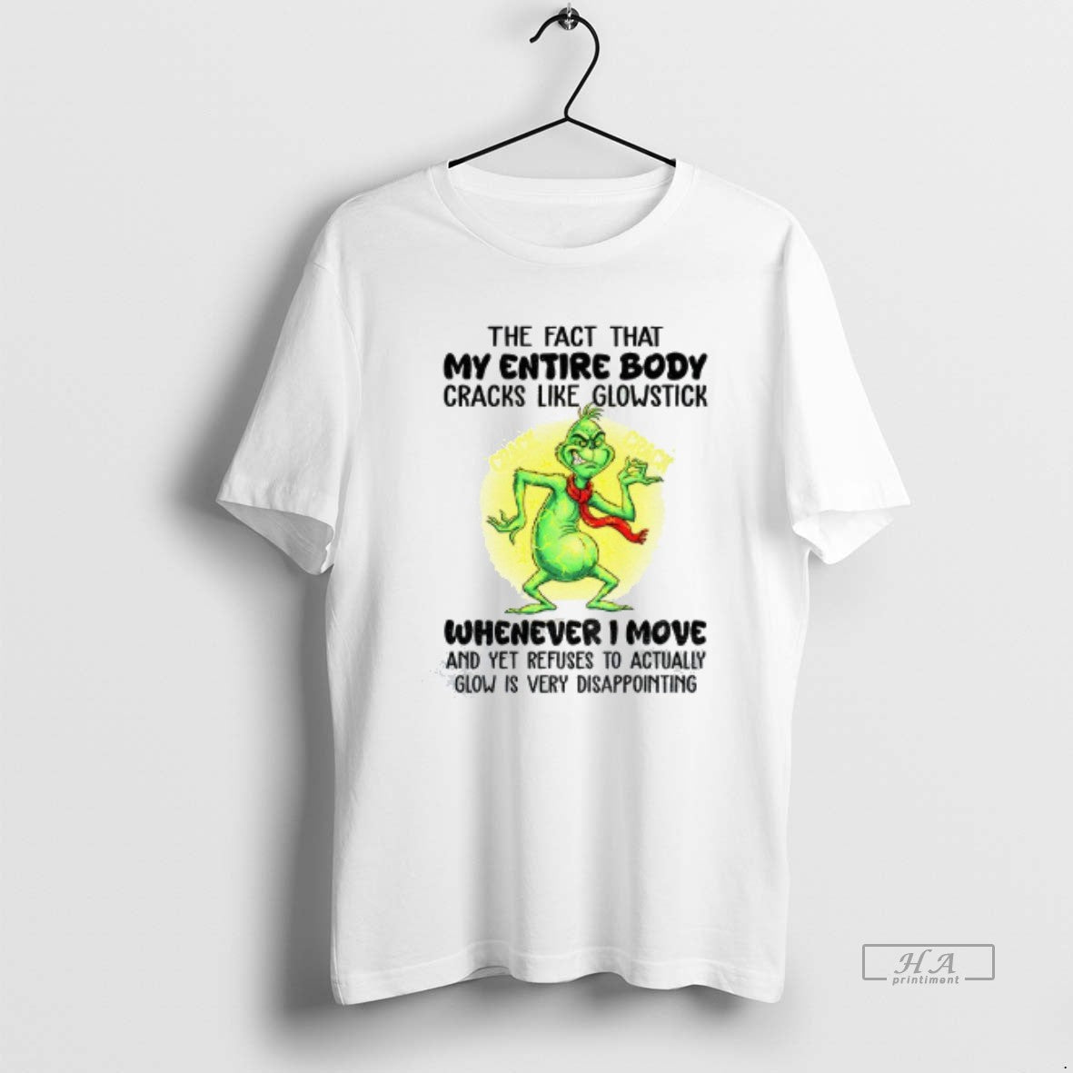Official Grinch The Fact That My Entire Body Cracks Like Glowstick Whenever I Move And