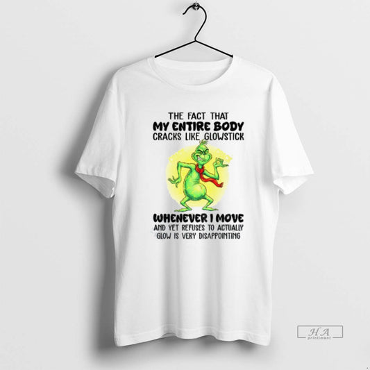 Official Grinch The Fact That My Entire Body Cracks Like Glowstick Whenever I Move And