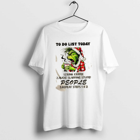 Official Grinch To Do List Today 1 Drink Coffee 2 Avoid Skapping Stupid People T-Shirts, Hoodie, Sweatshirt