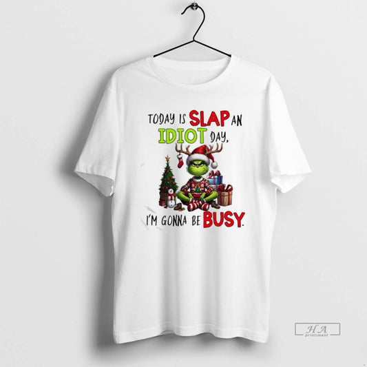 Official Grinch Today Is Slap An Idiot Day Im Gonna Be Busy T-Shirts, Hoodie, Sweatshirt | AU18TeeNovaLab.com