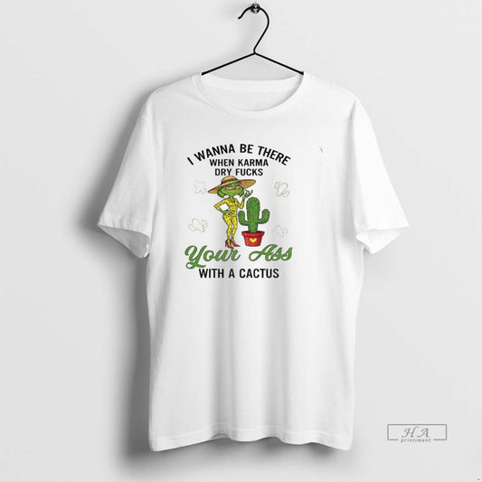 Official Grinch Wanna Be There When Karma Dry Fucks Your With A Cactus Christmas