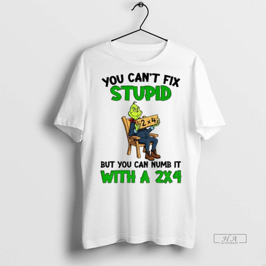 Official Grinch You Cant Fix Stupid But I Can Numb It With A 2x4 Christmas