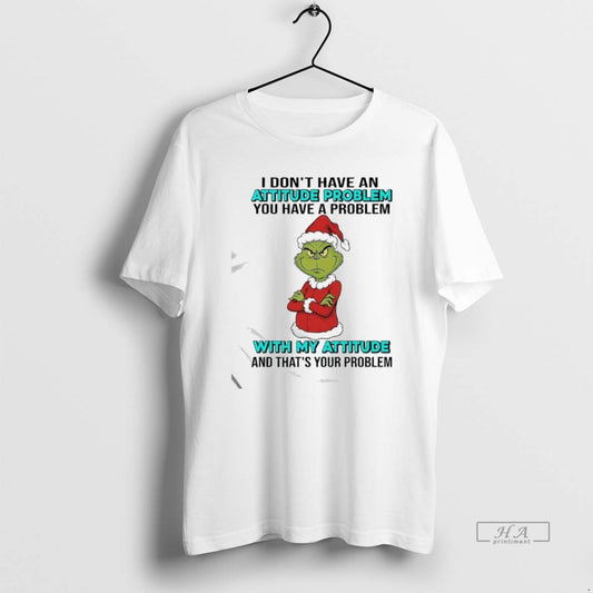 Official Grinch You Have A Problem With My Attitude And Thats Your Problem T-Shirts, Hoodie, Sweatshirt | AU18TeeNovaLab.com