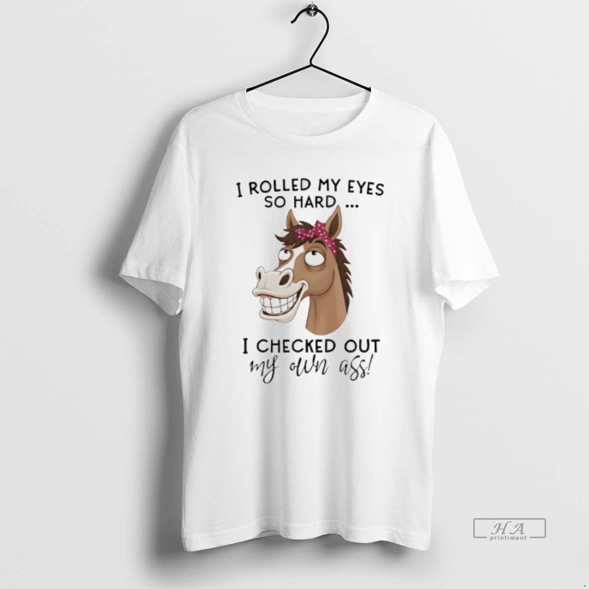 Official Horse I Rolled My Eyes So Hard I Checked Out My Own Ass T-Shirts, Hoodie, Sweatshirt | AU18TeeNovaLab.com