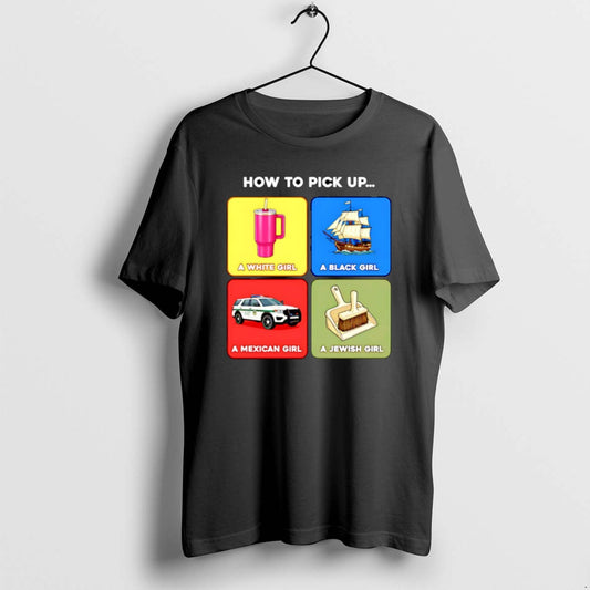 Official How To Pick Up A White Girl A Black Girl A Mexican Girl T-Shirts, Hoodie, Sweatshirt | AU18TeeNovaLab.com