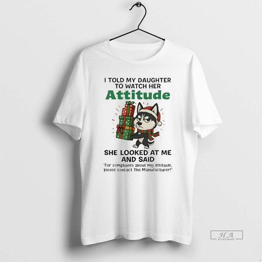 Official Husky I Told My Daughter To Watch Her Attitude Christmas T-Shirts, Hoodie, Sweatshirt | AU18TeeNovaLab.com