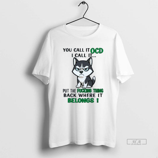 Official Husky You Call It Ocd I Call It Put The Fucking Thing Mens White