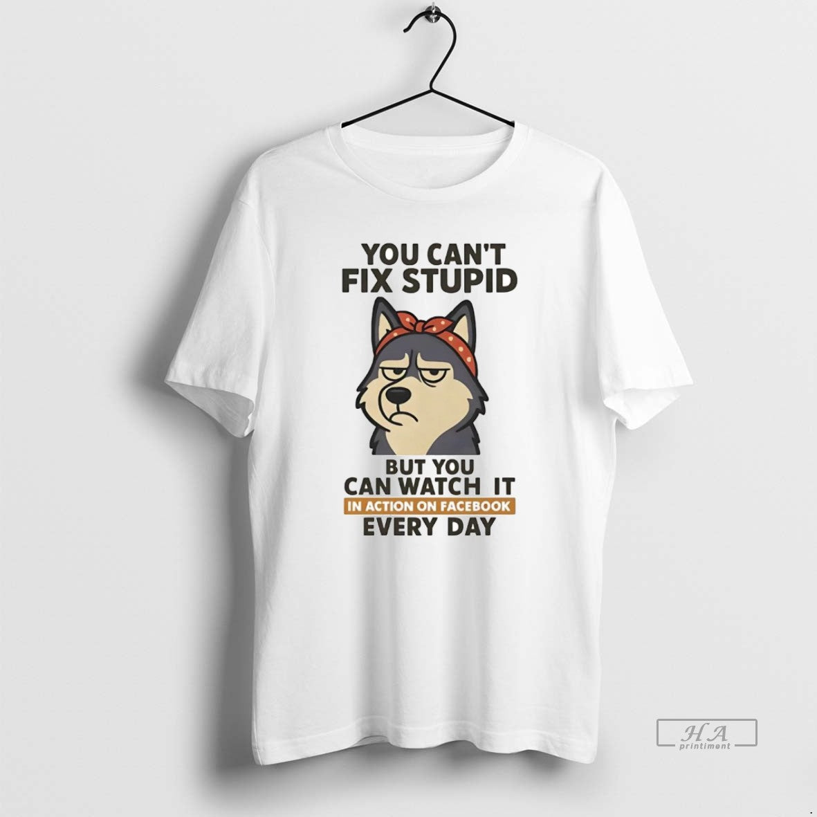 Official Husky You Cant Fix Stupid But You Can Watch It In Action On Facebook
