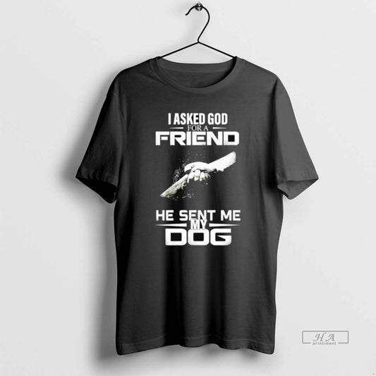 Official I Asked God For A Friend He Sent Me My Dog