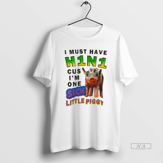 Official I Must Have H1n1 Cus Im One Sick Little Piggy T-Shirts, Hoodie, Sweatshirt | AU18TeeNovaLab.com