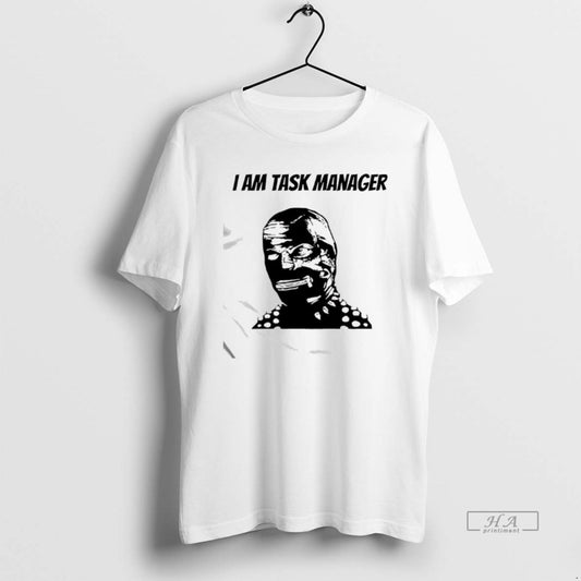 Official I Am Task Manager Graphic T-Shirts, Hoodie, Sweatshirt | AU18TeeNovaLab.com