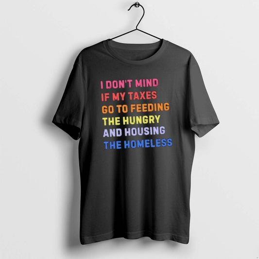 Official I Dont Mind If My Taxes Go To Feeding The Hungry And Housing The T-Shirts, Hoodie, Sweatshirt | AU18TeeNovaLab.com