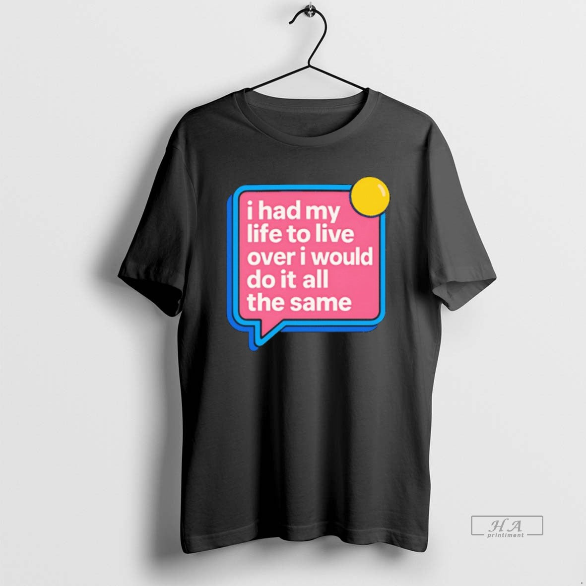 Official I Had My Life To Live Over I Would Do It All The Same T-Shirts, Hoodie, Sweatshirt | AU18TeeNovaLab.com