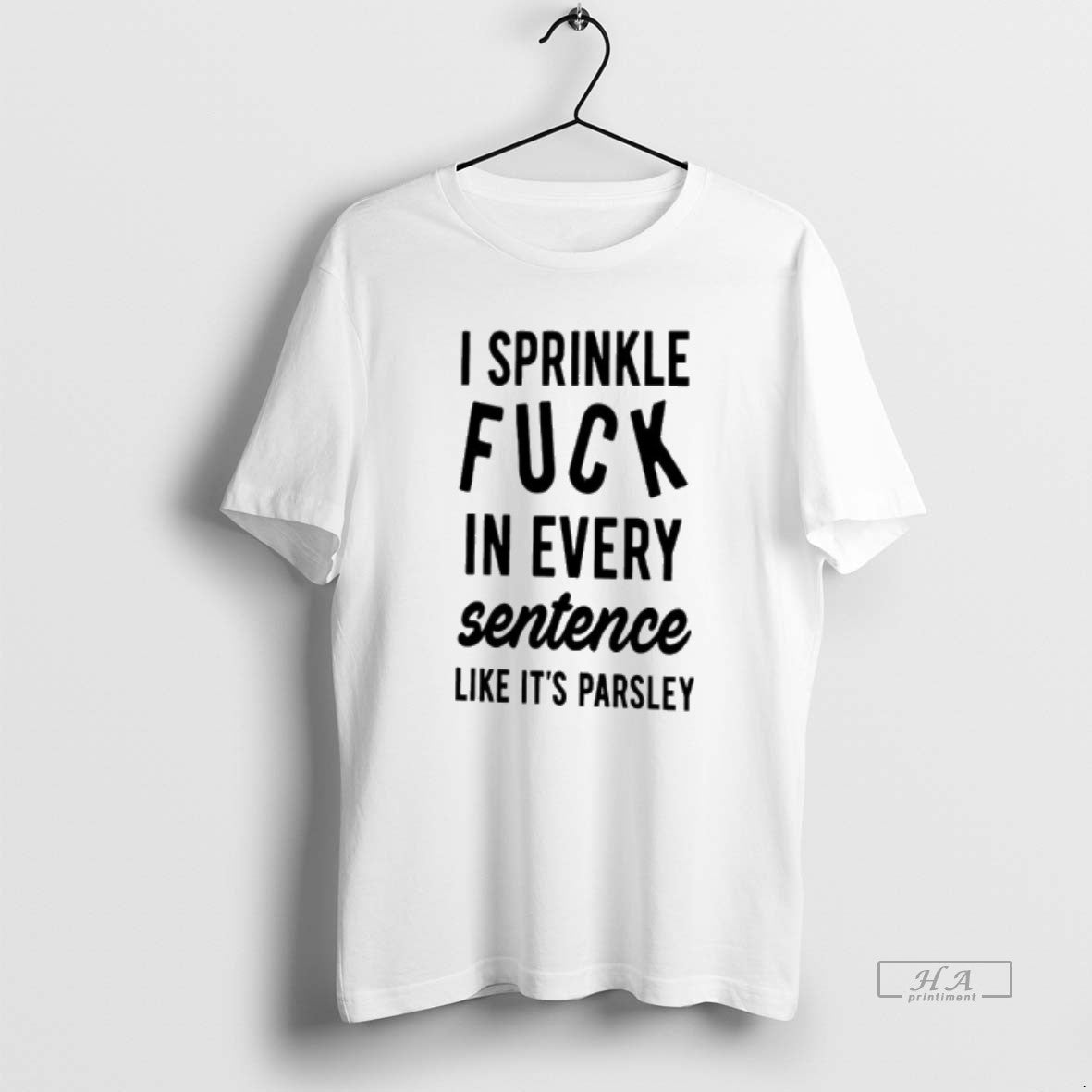 Official I Sprinkle Fuck In Every Sentence Like Its Parsley T-Shirts, Hoodie, Sweatshirt | AU18TeeNovaLab.com