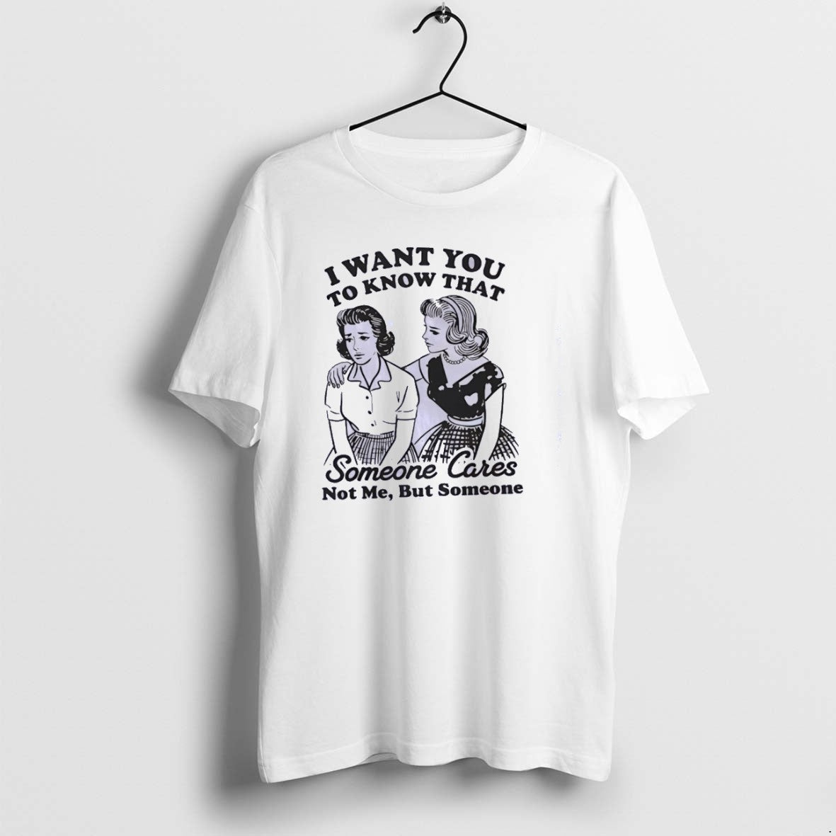 I Want You To Know That Someone Cares Classictshirt T