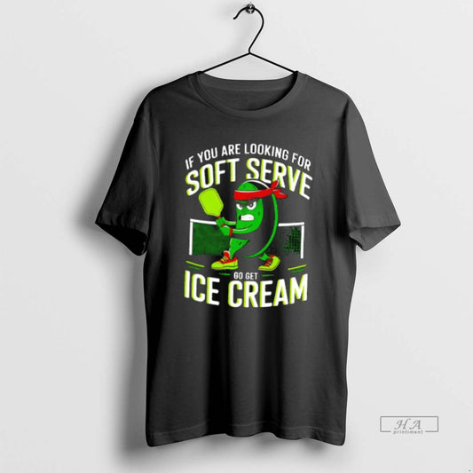 Official If You Are Looking For Soft Serve Go Get Ice Cream T-Shirts, Hoodie, Sweatshirt | AU18TeeNovaLab.com