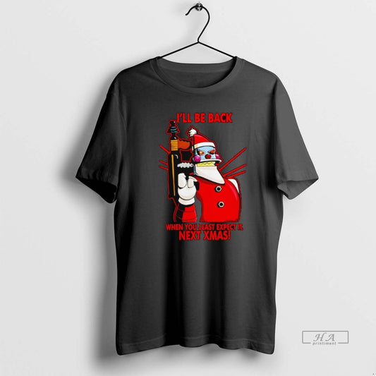 Official Ill Be Back Next Christmas When You Least Expect It Next Xmas