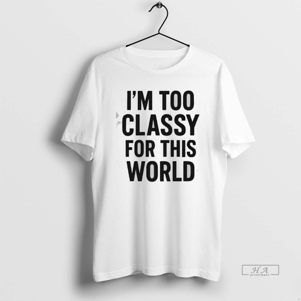 Official Im Too Classy For This World T-Shirts, Hoodie, Sweatshirt | AU18TeeNovaLab.com